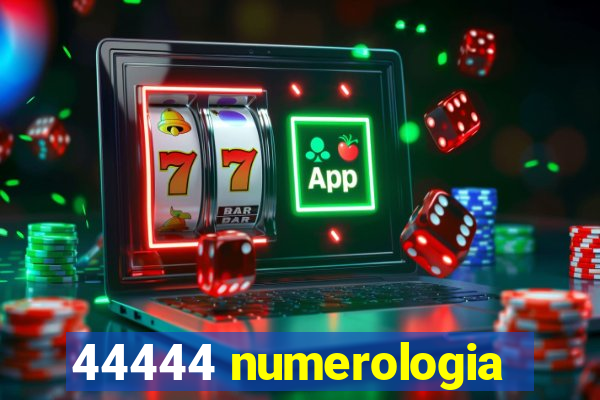 44444 numerologia